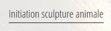 Initiation sculpture animale